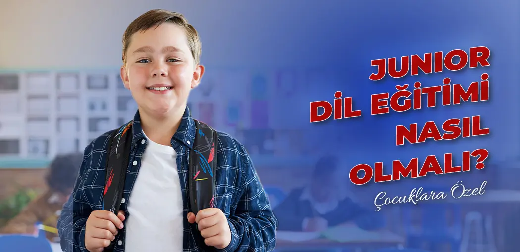 Junior Dil Eğitimi Nasıl Olmalı? | Bahçelievler Amerikan Kültür